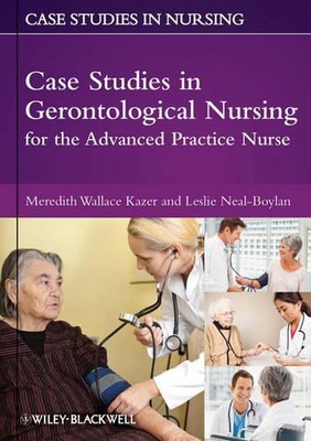 Case Studies in Gerontological Nursing for the Advanced Practice Nurse by Meredi