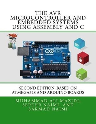 The AVR Microcontroller and Embedded Systems Using Assembly and C: Using Arduino