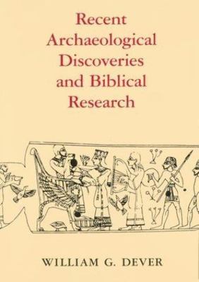 Recent Archaeological Discoveries and Biblical Research by Dever, William G.