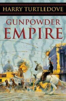 Gunpowder Empire (Crosstime Traffic) - Hardcover By Turtledove, Harry - GOOD
