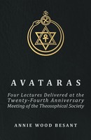 Annie Wood Besant | Avataras - Four Lectures Delivered At The Twenty-Fourth...