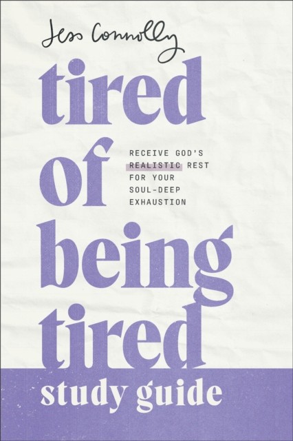 Tired of Being Tired Study Guide by Jess Connolly (Paperback Book)
