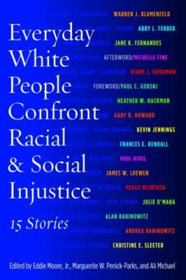 Everyday White People Confront Racial and Social Injustice : 15 Stories by Paul