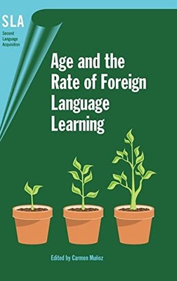 Age and the Rate of Foreign Language Learning by Carmen Muñoz 9781853598920