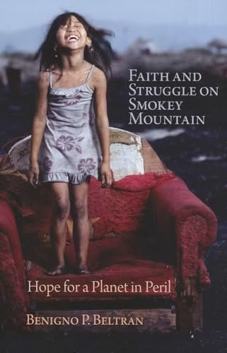 Faith and Struggle on Smokey Mountain : Hope for a Planet in Peril by Benigno...