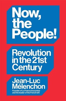 Now, the People! Revolution in the Twenty-First Century | Jean-Luc Mélenchon