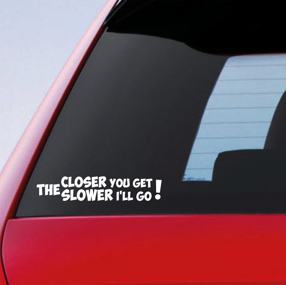 The closer you get The slower I go Funny Car Sticker Caravan Window Bumper Decal