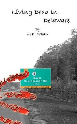 Living Dead in Delaware: Undead Earth Book 2 By M P Esham - New Copy - 978098...