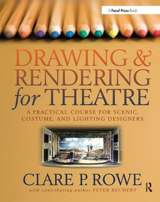 Drawing and Rendering for Theatre: A Pra..., Clare Rowe