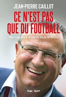Ce n est pas que du Football Mes vingt ans à la tête du ... | Buch | Zustand gut