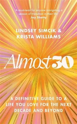 Almost 30 A Definitive Guide to a Life You Love for The Next Decade and Beyond