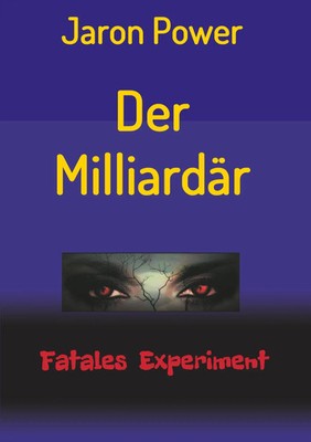 Der Milliardär | Jaron Power | Fatales Experiment | Taschenbuch | 336 S. | 2016