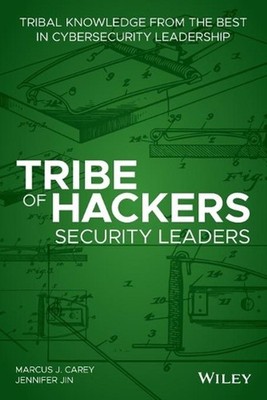 Tribe of Hackers Security Leaders: Tribal Knowledge from the Best in Cybersecuri