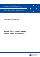 Enrique GutiéRrez Rubio | Estudio De La SemáNtica Del Dativo Checo En DiacroníA