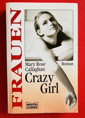 Crazy Girl. Roman, ERSTAUSGABE 1996 Callaghan, Mary Rose: