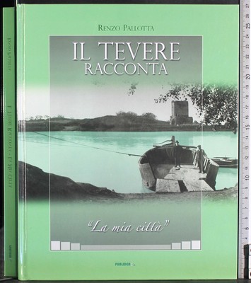 IL TEVERE RACCONTA. LA MIA CITTÀ. RENZO PALLOTTA. PUBLIDEA95.