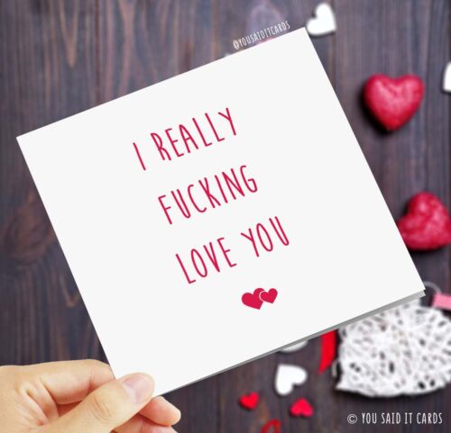I really fu*king love you / Funny Rude / Anniversary / Valentine's Card - Afbeelding 1 van 1
