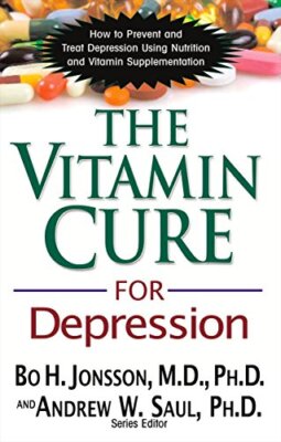 Vitamin Cure For Depression: How To Prevent and Treat Depression Using Nutrit...