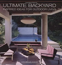 Ultimate Backyard : Inspired Ideas for Outdoor Living Hardcover M