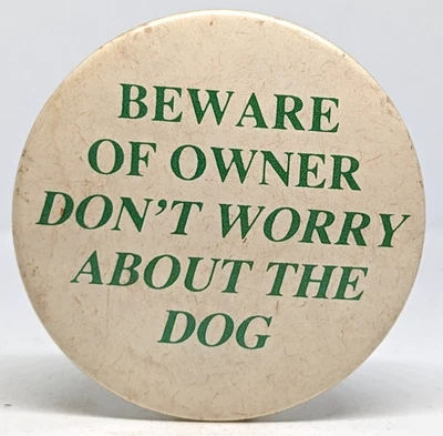 Vintage Beware of owner don't worry about the dog Lover Funny 1980'sBadge (2749) - Image 1 of 4