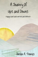 A Journey of Ups and Downs (Happys and Sads Not Hills and Ditches) by Jordan A.