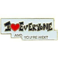 I LOVE EVERYONE AND YOU'RE NEXT PIN - Original Artwork Enamel Lapel Pin - 1"