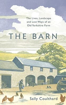 The Barn: The Lives, Landscape and Lost Ways of an Old Yorkshire