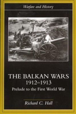 THE BALKAN WARS 1912-1913 : PRELUDE TO T by HALL, RICHARD C. Paperback Self Help