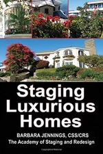 STAGING LUXURIOUS HOMES: BUILDING A BUSINESS IN THE By Barbara Jennings **NEW**