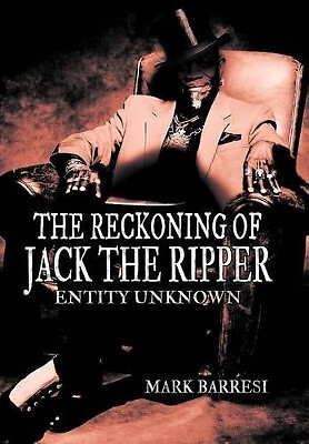 The Reckoning of Jack the Ripper: Entity Unknown By Mark Barresi - New Copy -...