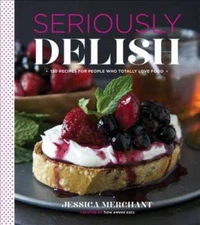 Seriously Delish: 150 Recipes for People Who Totally Love Food - VERY GOOD