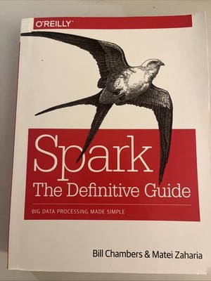 Spark: the Definitive Guide : Big Data Processing Made Simple by Matei...