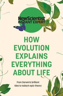 How Evolution Explains Everything About Life: From by New Scientist PAPERBACK