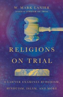 Religions on Trial: A Lawyer Examines Buddhism, Hinduism, Islam, and More: Used