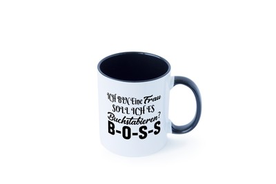 Ich bin eine Frau soll ich es dir Buchstabieren? Boss Tasse - Geschenk