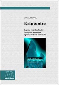 Kriptonit. Flucht vor der globalen Kontrolle. Verschlüsselung, Anonymität und Privatsphäre in den 