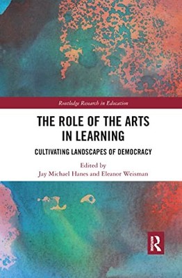 The Role of the Arts in Learning: Cultivating Landscapes of Democracy by Jay Mi