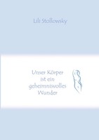 Unser KöRper Ist Ein Geheimnisvolles Wunder Lili Stollowsky Taschenbuch 148 S.