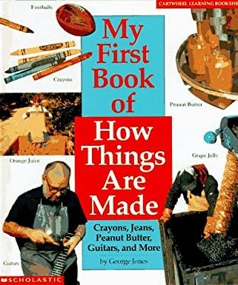 My First Book of How Things Are Made : Crayons, Jeans, Guitars, P