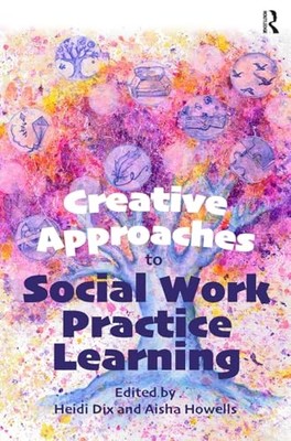 Creative Approaches to Social Work Practice Learning -  NEW Aisha Howells 2022