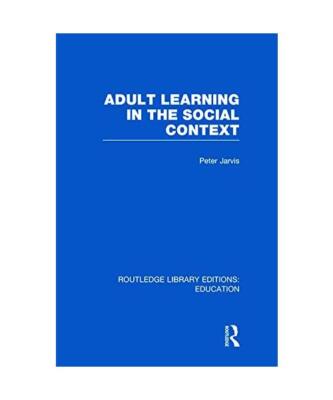 Adult Learning in the Social Context, Peter Jarvis