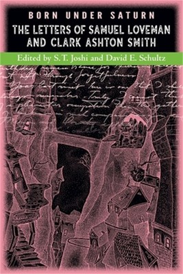 Born under Saturn: The Letters of Samuel Loveman and Clark Ashton Smith (Paperba
