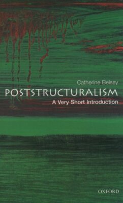 Poststructuralism: A Very Short Introduction By Catherine Belsey
