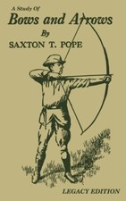 A Study of Bows & Arrows by Saxton T. Pope book ~Traditional Archery~ NEW