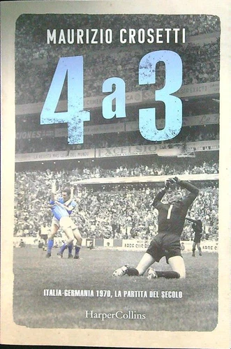 4 A 3. ITALIA-GERMANIA 1970, LA PARTITA DEL SECOLO CROSETTI MAURIZIO BROSSURA