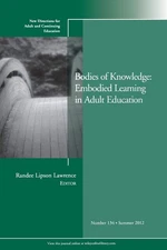 Bodies of Knowledge: Embodied Learning in Adult Education: New Directions fo...