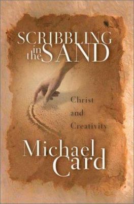 Scribbling in the Sand: Christ and Creativi- 0830823174, hardcover, Michael Card