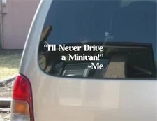 I'LL NEVER DRIVE A MINIVAN! cut vinyl decal Sticker Funny Mom Decal