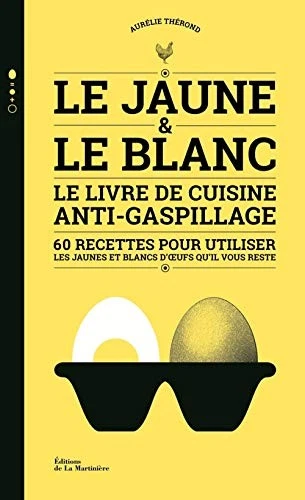 Le Jaune et le Blanc - Le Livre de cuisine anti-gaspillage Aurélie Therond - Photo 1/1