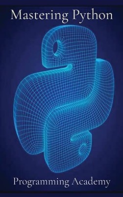 Mastering Python: How to learn Python Easily and Faster